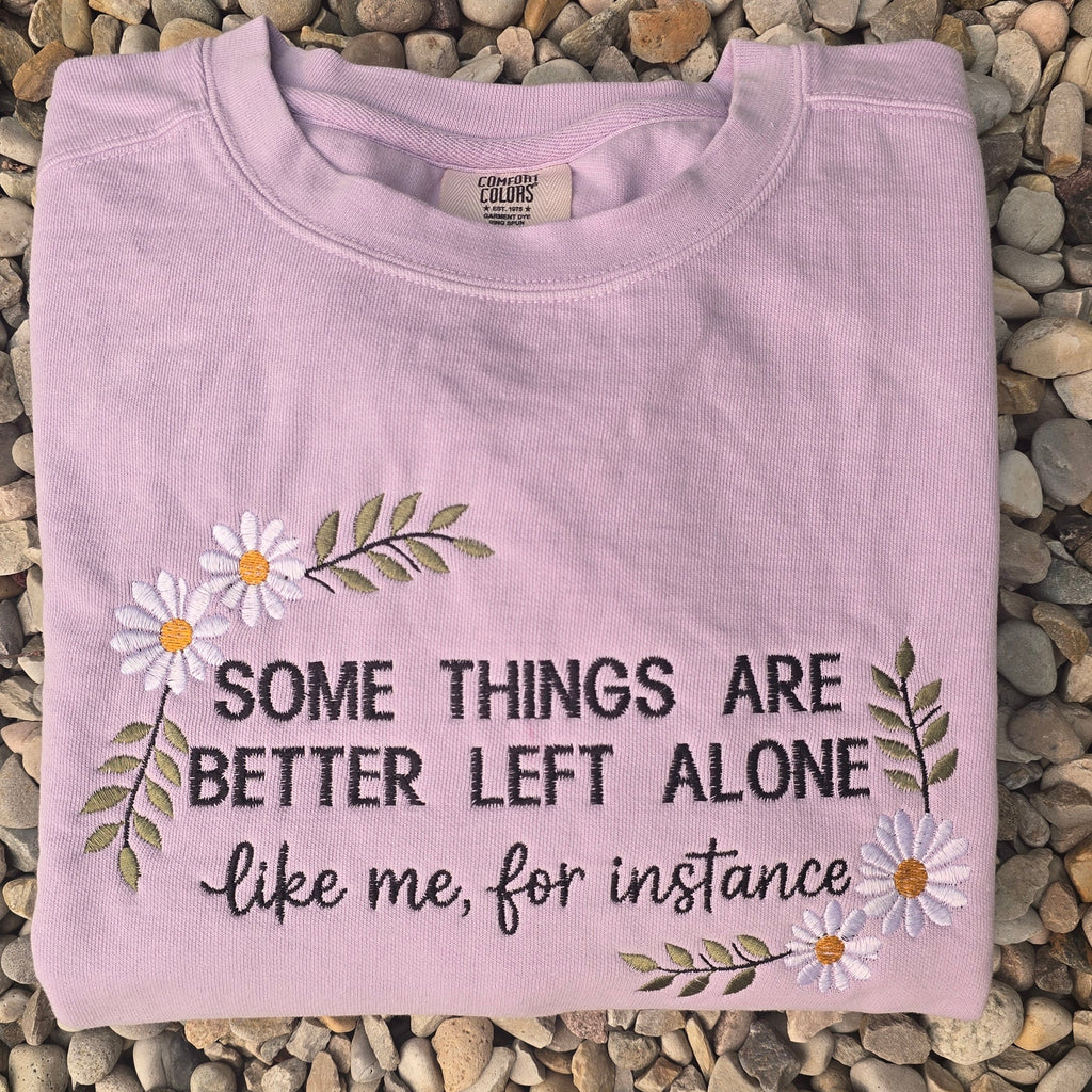 Some Things Are Better Left Alone Comfort Color Crewneck