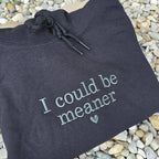 I Could Be Meaner Hoodie